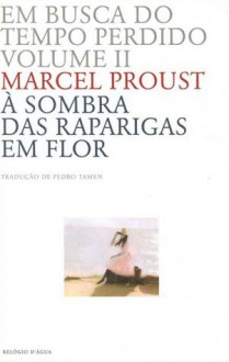 À Sombra das Raparigas em Flor (Em Busca do Tempo Perdido, #2) - Marcel Proust