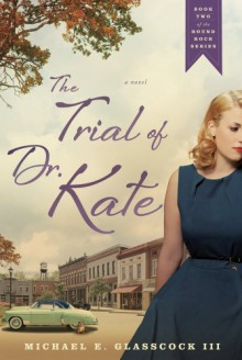 The Trial of Dr. Kate - Michael E. Glasscock III