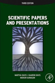 Scientific Papers and Presentations, Third Edition - Martha Davis, Kaaron Joann Davis, Marion Dunagan