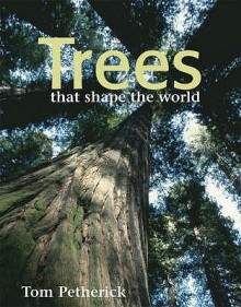 Trees That Shape the World - Tom Petherick