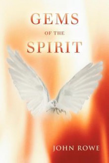 Gems of the Spirit - John A. Rowe