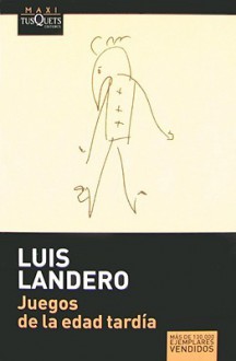 Juegos de La Edad Tard-A - Luis Landero