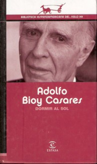 Dormir al sol - Adolfo Bioy Casares