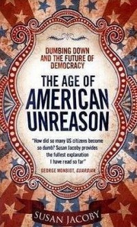 The Age Of American Unreason - Susan Jacoby