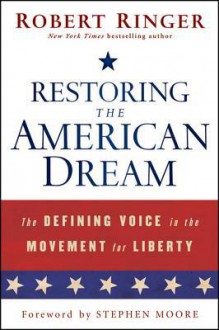 Restoring the American Dream: The Defining Voice in the Movement for Liberty - Robert Ringer, Stephen Moore