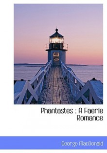 Phantastes: A Faerie Romance - George MacDonald