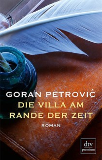 Die Villa Am Rande Der Zeit - Goran Petrović, Susanne Böhm-Milosavljević