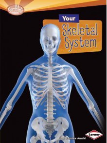 Your Skeletal System - Caroline Arnold