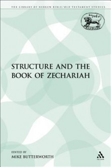 Structure and the Book of Zechariah (Jsot Supplement Series) - Mike Butterworth