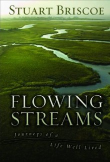 Flowing Streams: Journeys of a Life Well Lived - Stuart Briscoe