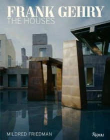 Frank Gehry: The Houses - Mildred Friedman, Sylvia Lavin