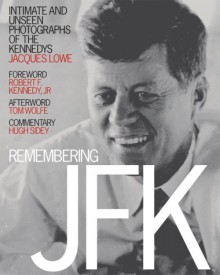 Remembering Jfk: Intimate And Unseen Photographs Of The Kennedys - Jacques Lowe