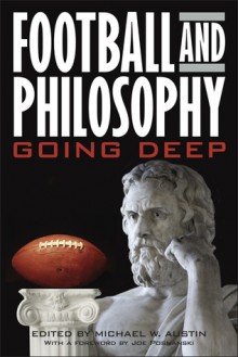 Football and Philosophy: Going Deep - Michael W. Austin, R. Douglas Geivett