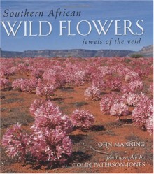 Southern African Wild Flowers: Jewels of the Veld - John Manning