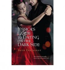 Jessica's Guide to Dating on the Dark Side - Beth Fantaskey