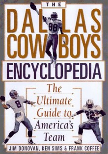 The Dallas Cowboys Encyclopedia: The Ultimate Guide to America's Team - Jim Donovan, Frank Coffey