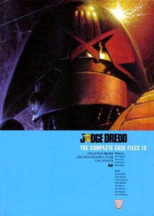 Judge Dredd: The Complete Case Files 18 - John Wagner, Alan Grant, Garth Ennis, Mark Millar, John Burns, John McCrea, John Higgins, John Hicklenton, Greg Staples, Peter Doherty, Carlos Ezquerra, Colin MacNeil