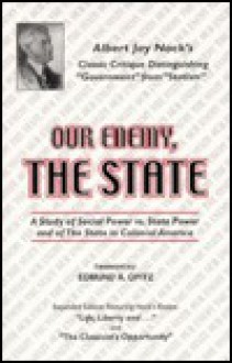 Our Enemy, the State: Including "on Doing the Right Thing" - Albert Jay Nock