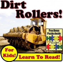 Children's Book: "Dirt Rollers: Big Compactors Smashing Dirt On The Jobsite!" (Over 40 Photos of Giant Rollers Working) - Kevin Kalmer