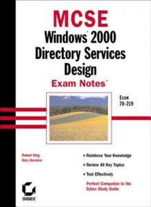 MCSE Windows 2000 Directory Services Design Exam Notes: Exam 70-219 - Robert R. King, Gary Govanus