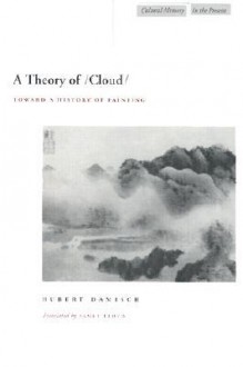 A Theory of /Cloud: Toward a History of Painting - Hubert Damisch, Janet Lloyd