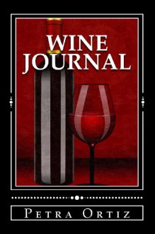 Wine Journal (A Cool Journal To Write In #2) - Petra Ortiz