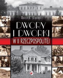 Dwory i dworki w II Rzeczpospolitej - Marcin K. Schirmer