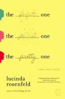 The Pretty One: A Novel about Sisters - Lucinda Rosenfeld