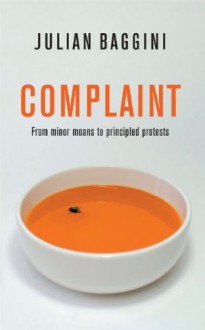 Complaint: From Minor Moans to Principled Protests - Julian Baggini