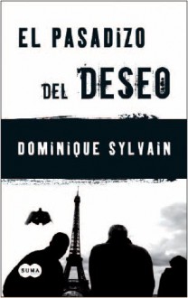 El Pasadizo del Deseo (Jost y Diesel #1) - Dominique Sylvain