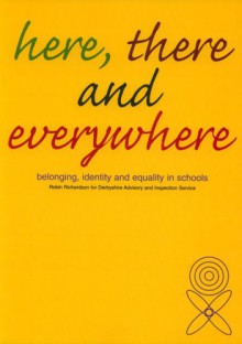 Here, There and Everywhere: Belonging, Identity and Equality in Schools - Robin Richardson