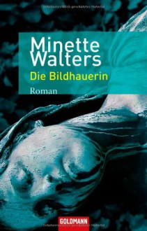 Die Bildhauerin - Minette Walters