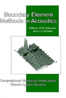 Boundary Element Methods in Acoustics - C.A. Brebbia, R.D. Ciskowski