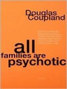 All Families are Psychotic - Douglas Coupland