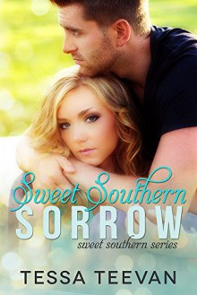 Sweet Southern Sorrow (Sweet Southern, #1) - Tessa Teevan