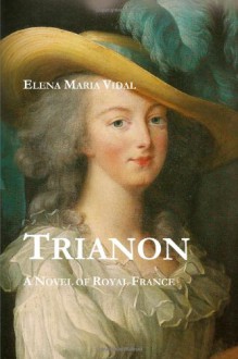 Trianon: A Novel of Royal France - Elena Maria Vidal