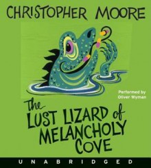 The Lust Lizard of Melancholy Cove - Christopher Moore, Oliver Wyman