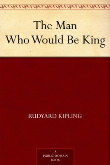 The Man Who Would Be King - Rudyard Kipling