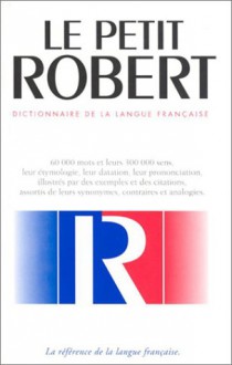 Le Petit Robert: Dictionnaire de la langue française - Paul Robert, Alain Rey, Josette Rey-Debove