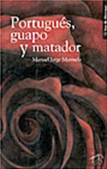 Portugués, Guapo y Matador - Manuel Jorge Marmelo