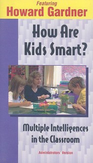 How Are Kids Smart?: Multiple Intelligences in the Classroom - Howard Gardner