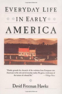 Everyday Life in Early America - David Freeman Hawke