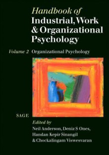 Handbook of Industrial, Work & Organizational Psychology: Volume 2: Organizational Psychology - Neil Anderson, Deniz S. Ones, Handan Kepir Sinangil, Chockalingam Viswesvaran