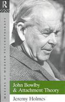 John Bowlby & Attachment Theory CL - Jeremy Holmes