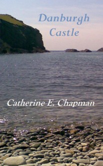 Danburgh Castle - Catherine E. Chapman