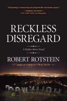 Reckless Disregard: A Parker Stern Novel - Robert Rotstein