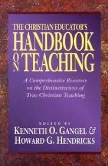 Christian Educator's Handbook on Teaching - Kenneth O. Gangel, Howard G. Hendricks