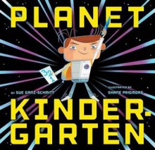 Planet Kindergarten - Sue Ganz-Schmitt, Shane Prigmore