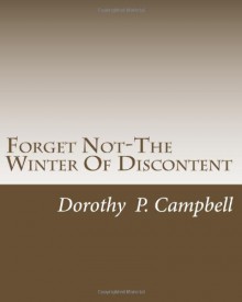 Forget Not-The Winter Of Discontent - Dorothy P. Campbell