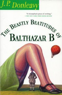 The Beastly Beatitudes of Balthazar B - J.P. Donleavy